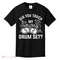 Did You Touch My Drum Set Funny Drummer Percussion Drums Kids T-Shirt thumb 0