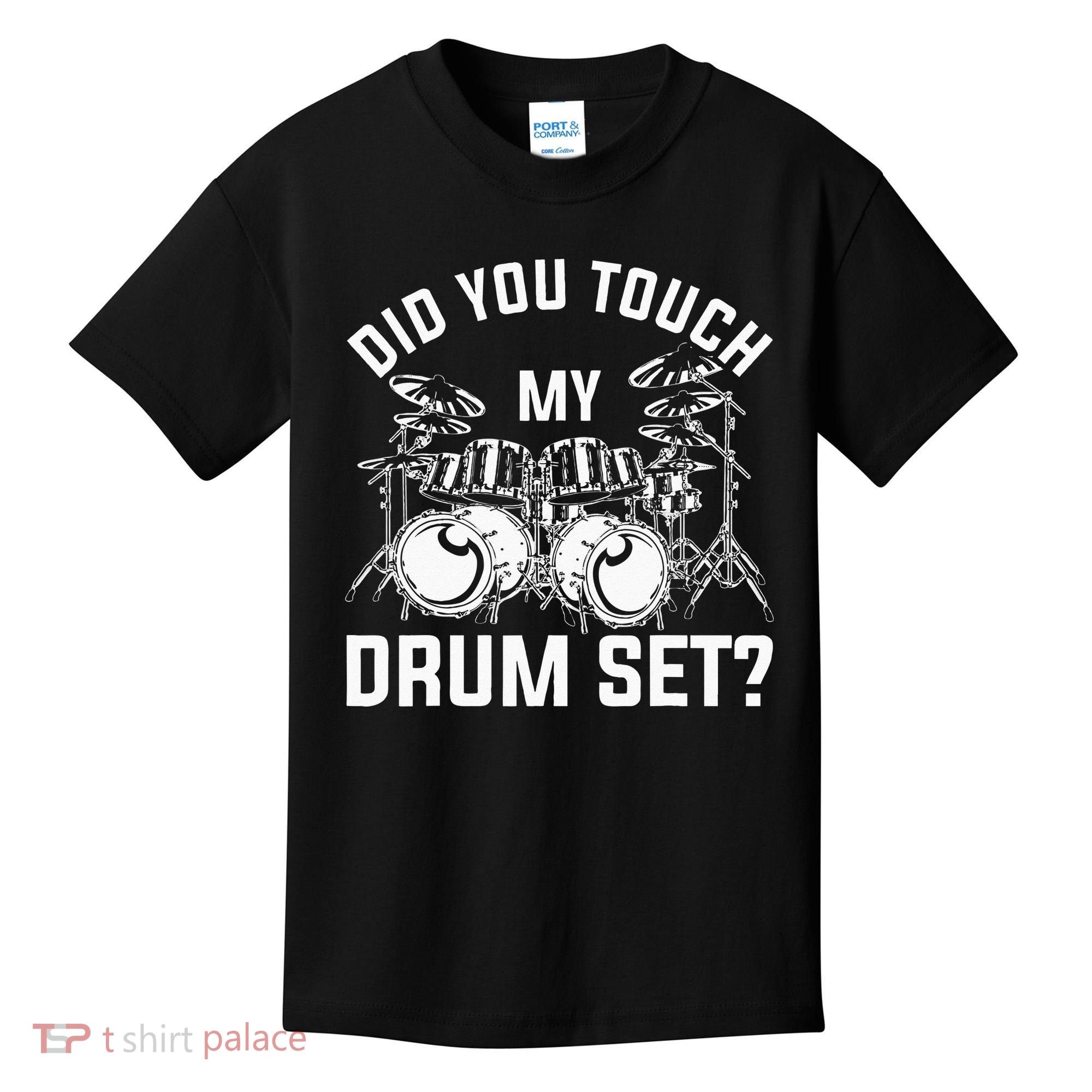 Did You Touch My Drum Set Funny Drummer Percussion Drums Kids T-Shirt
