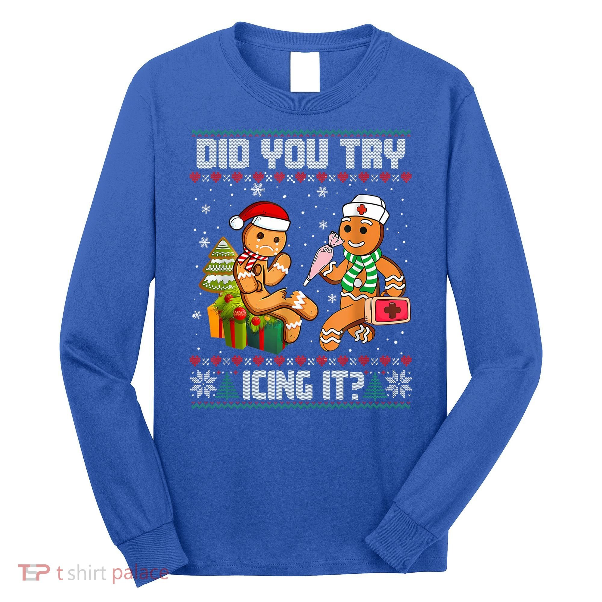 Did You Try Icing It Funny Gingerbread Christmas Holiday Long Sleeve Shirt