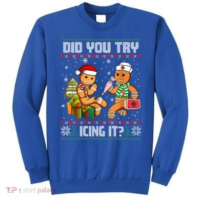 Did You Try Icing It Funny Gingerbread Christmas Holiday Sweatshirt