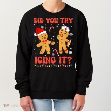 Did You Try Icing It Christmas Nurse Gingerbread  Women's Sweatshirt