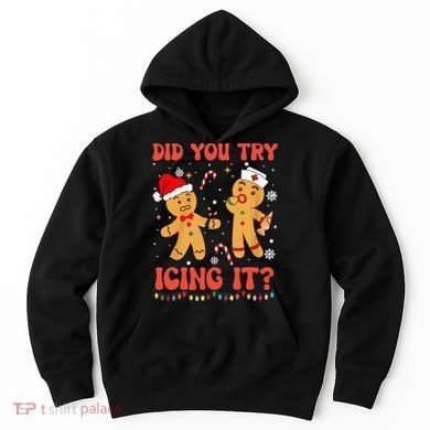 Did You Try Icing It Christmas Nurse Gingerbread  Hoodie