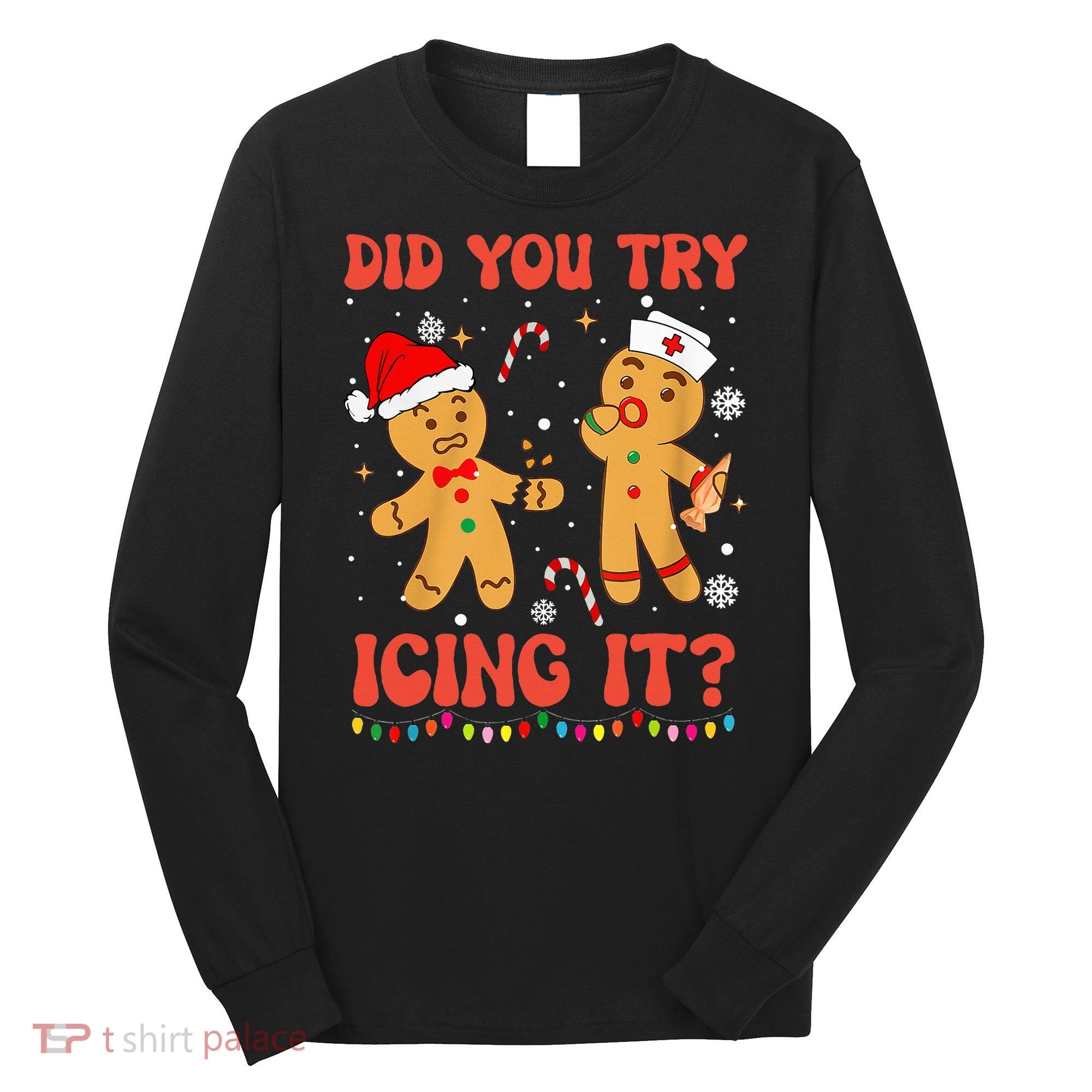 Did You Try Icing It Christmas Nurse Gingerbread  Long Sleeve Shirt