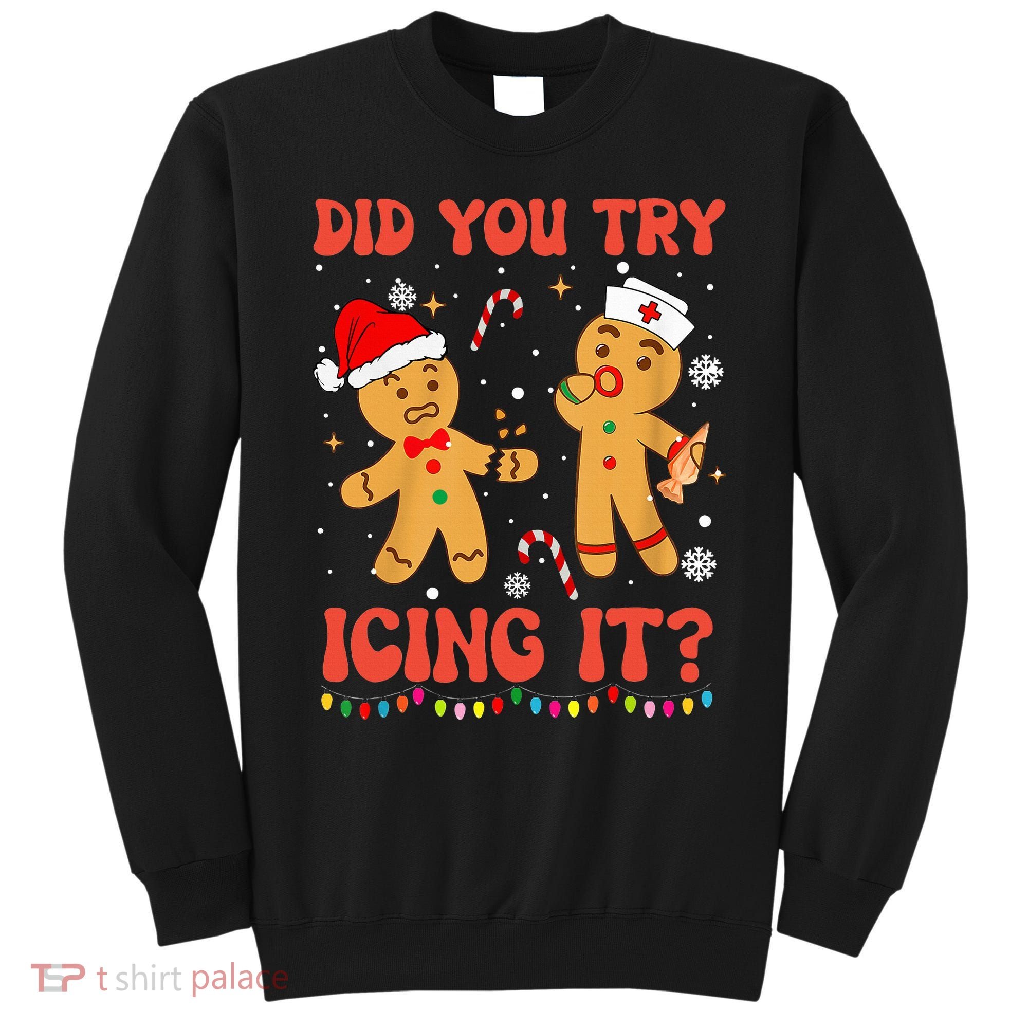 Did You Try Icing It Christmas Nurse Gingerbread  Sweatshirt