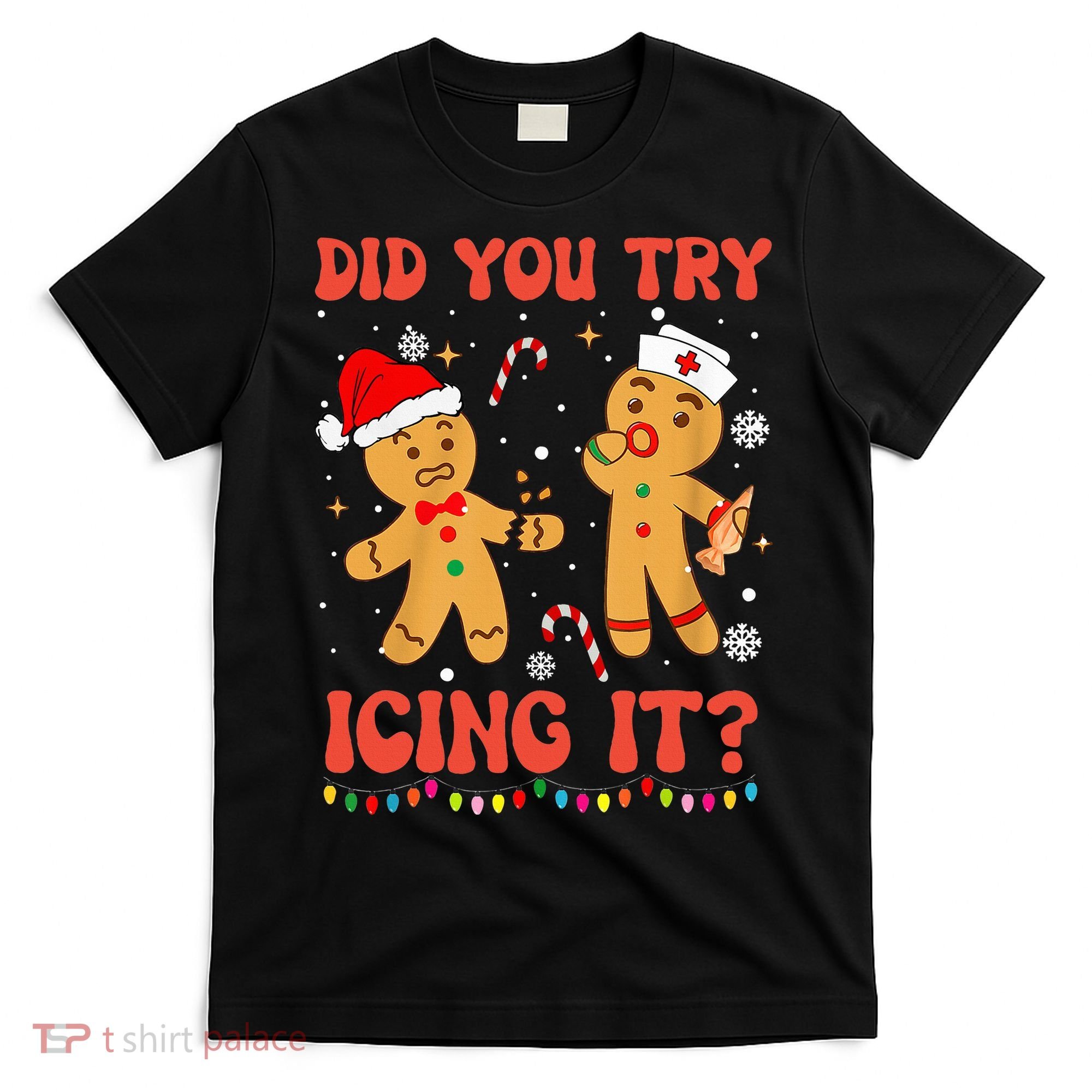 Did You Try Icing It Christmas Nurse Gingerbread  T-Shirt