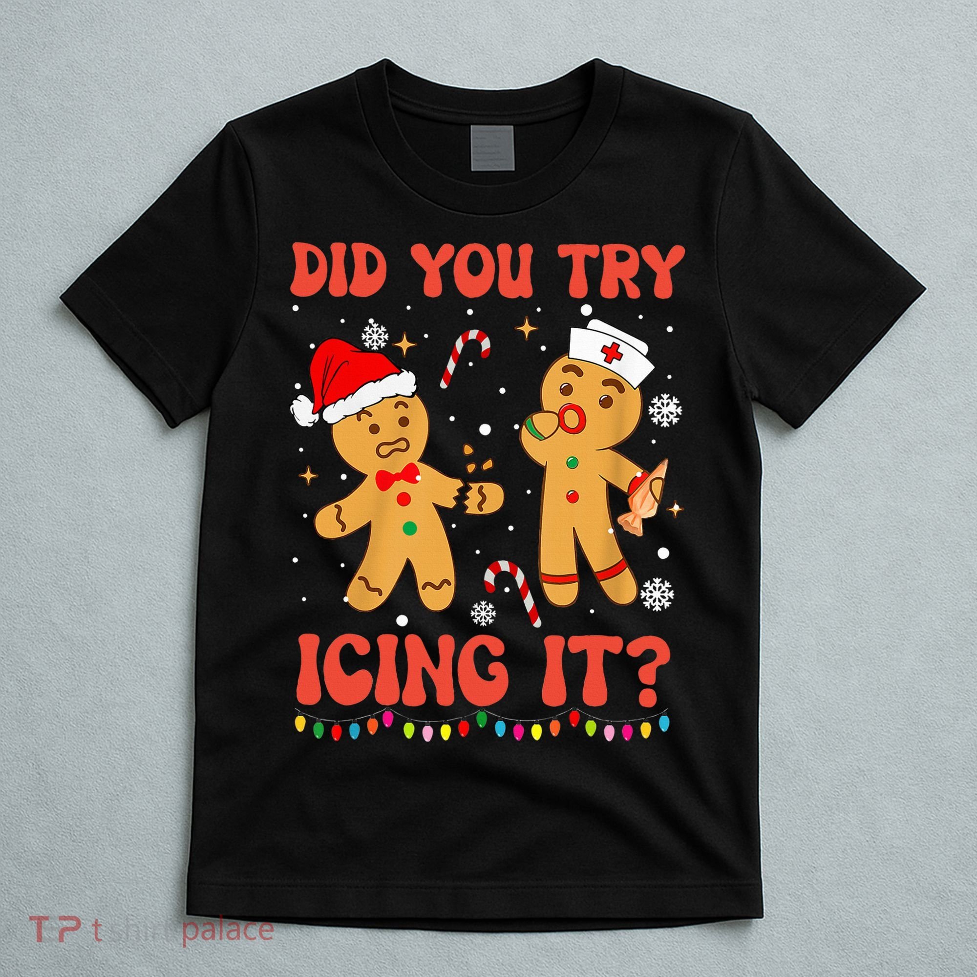 Did You Try Icing It Christmas Nurse Gingerbread  T-Shirt