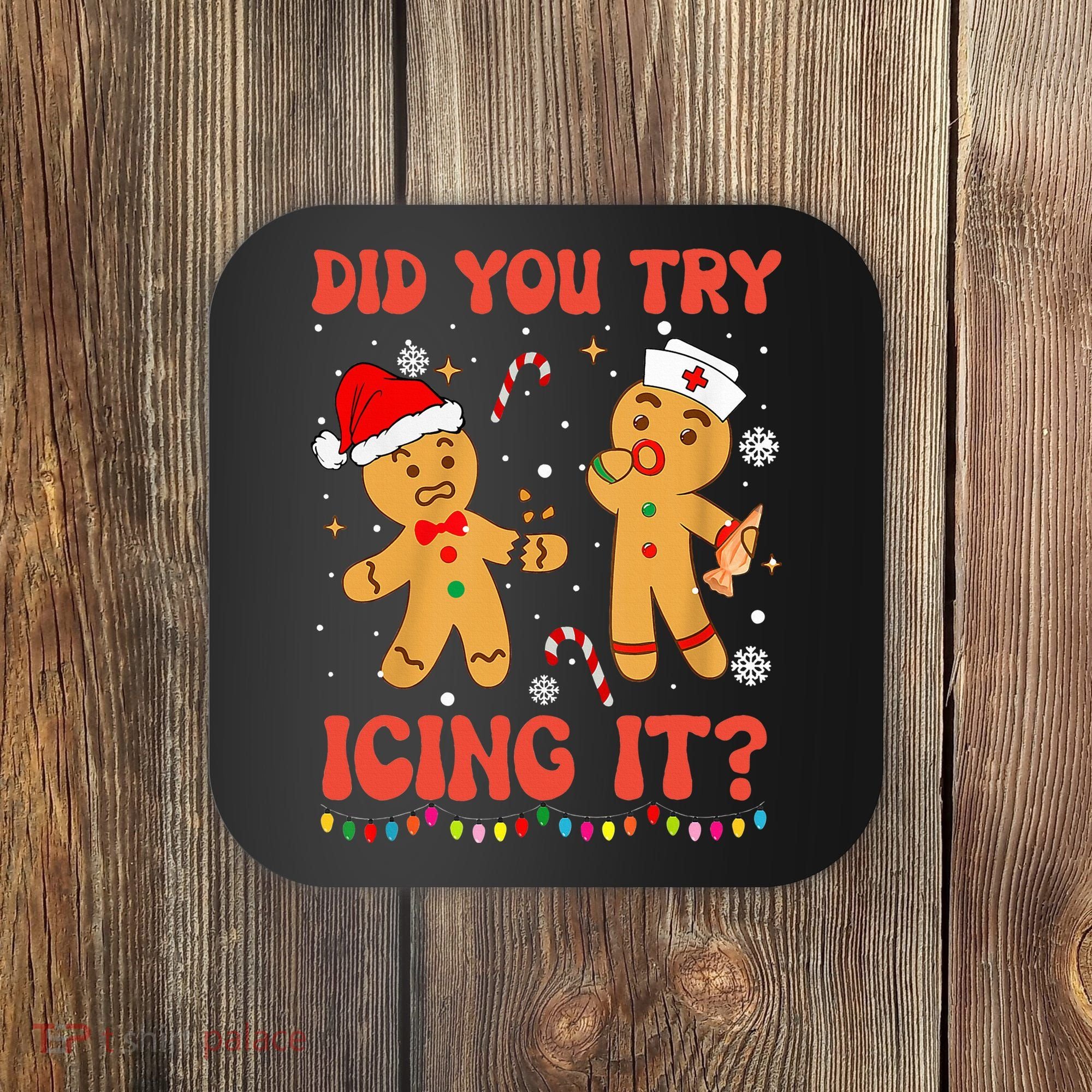 Did You Try Icing It Christmas Nurse Gingerbread  Coaster