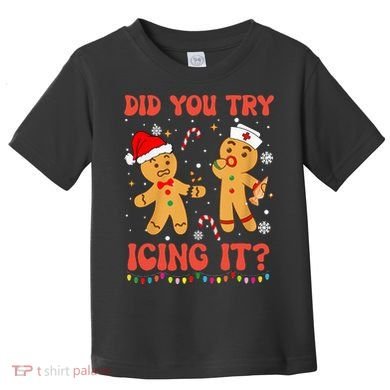 Did You Try Icing It Christmas Nurse Gingerbread  Toddler T-Shirt