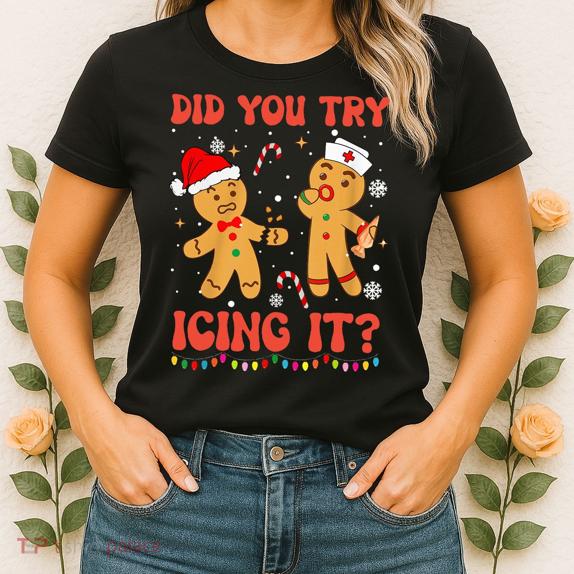 Did You Try Icing It Christmas Nurse Gingerbread  Women's T-Shirt