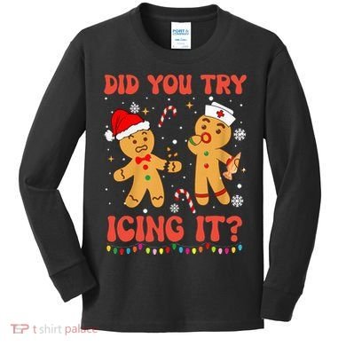 Did You Try Icing It Christmas Nurse Gingerbread  Kids Long Sleeve Shirt