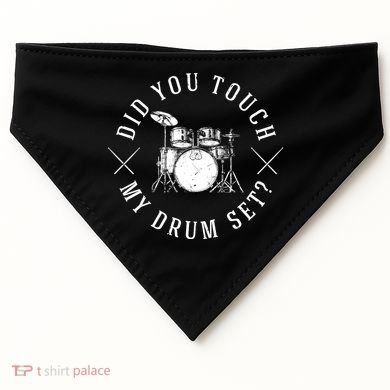 Did You Touch My Drum Set Funny USA-Made Doggie Bandana