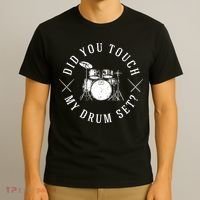 Did You Touch My Drum Set Funny T-Shirt thumb 3