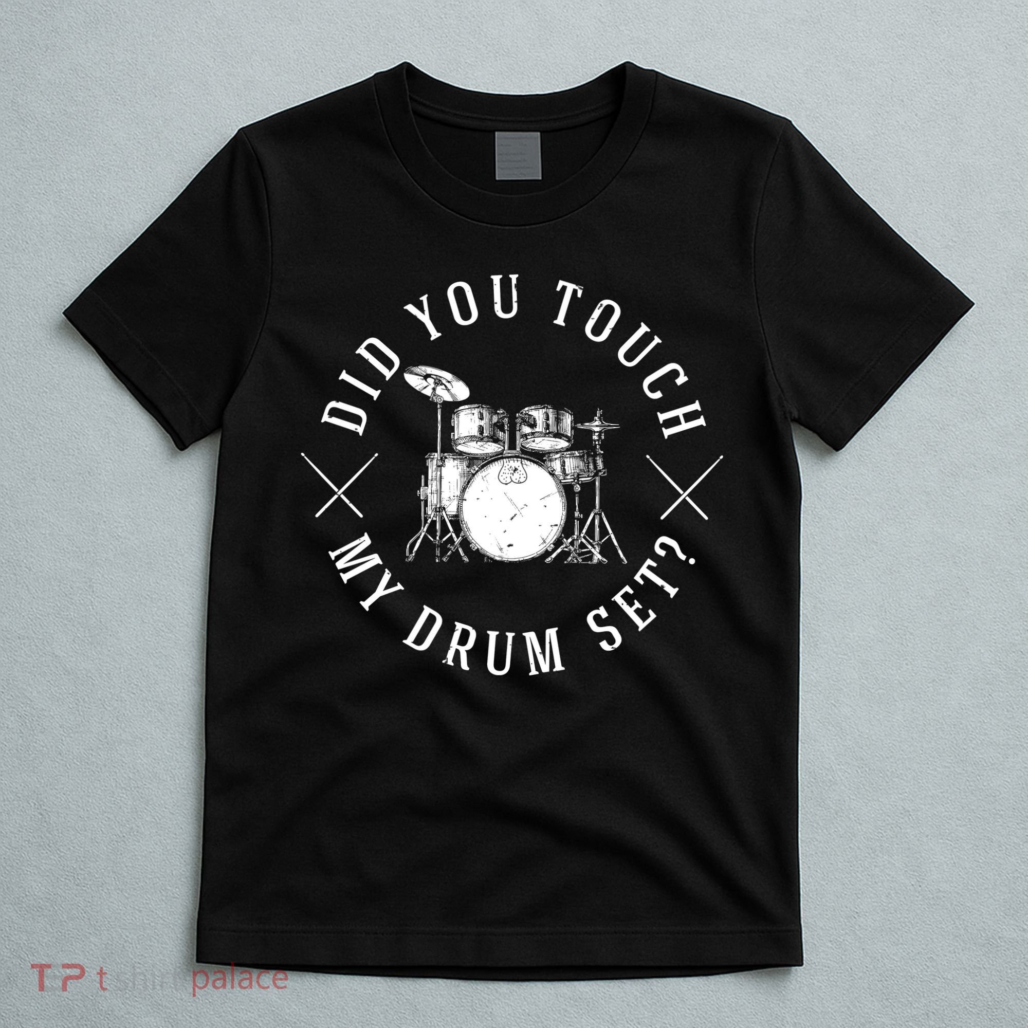 Did You Touch My Drum Set Funny T-Shirt