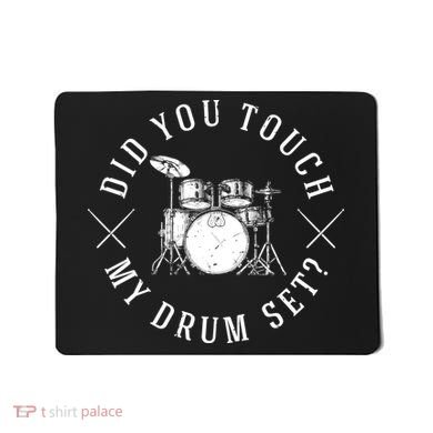 Did You Touch My Drum Set Funny Mousepad