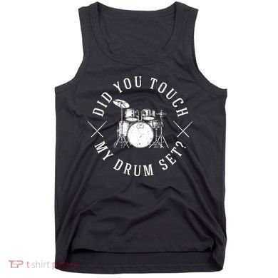 Did You Touch My Drum Set Funny Tank Top