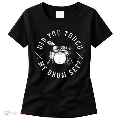 Did You Touch My Drum Set Funny Women's T-Shirt