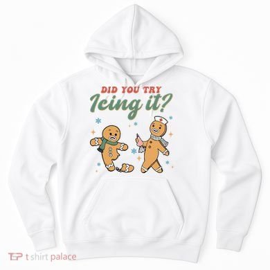 Did You Try Icing It Funny Gingerbread Funny Christmas Hoodie
