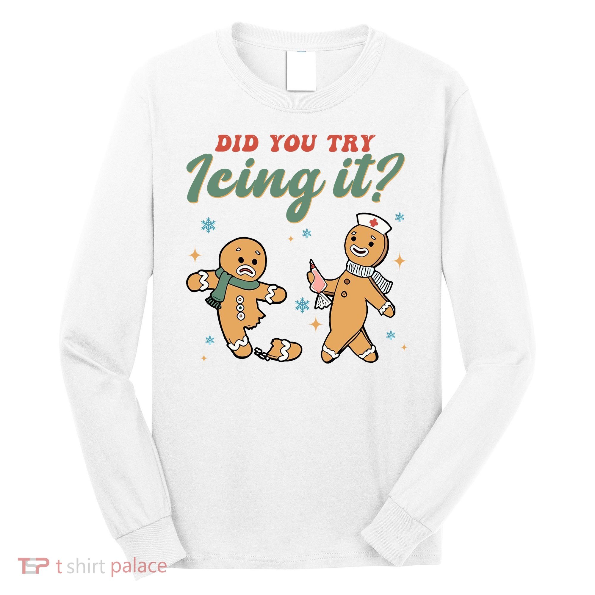 Did You Try Icing It Funny Gingerbread Funny Christmas Long Sleeve Shirt