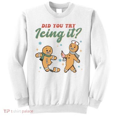 Did You Try Icing It Funny Gingerbread Funny Christmas Sweatshirt