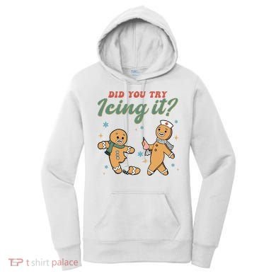Did You Try Icing It Funny Gingerbread Funny Christmas Women's Hoodie
