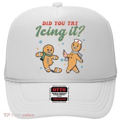 Did You Try Icing It Funny Gingerbread Funny Christmas Hat