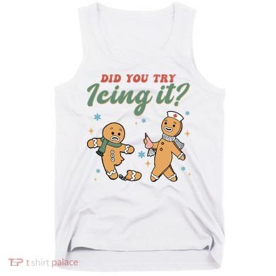 Did You Try Icing It Funny Gingerbread Funny Christmas Tank Top