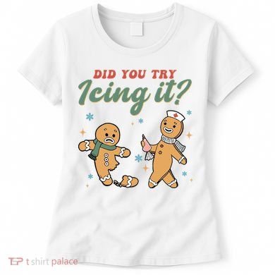 Did You Try Icing It Funny Gingerbread Funny Christmas Women's T-Shirt