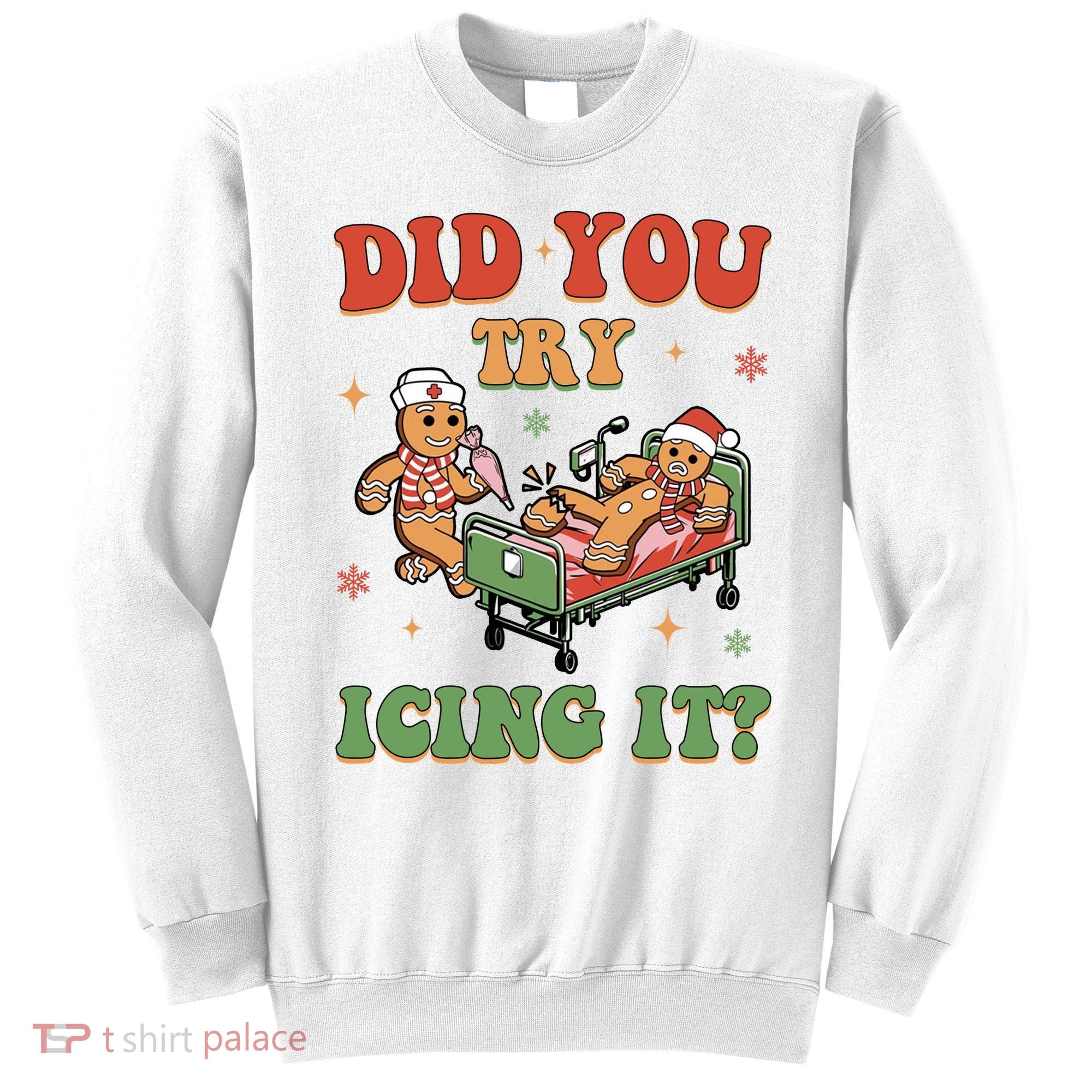 Did You Try Icing It Gingerbread Nurse Funny Christmas Sweatshirt
