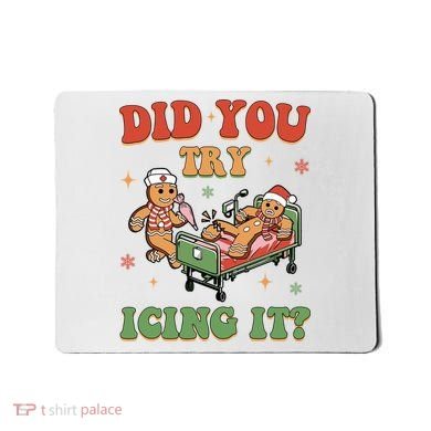 Did You Try Icing It Gingerbread Nurse Funny Christmas Mousepad