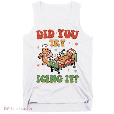 Did You Try Icing It Gingerbread Nurse Funny Christmas Tank Top