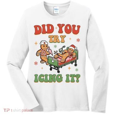 Did You Try Icing It Gingerbread Nurse Funny Christmas Women's Long Sleeve Shirt