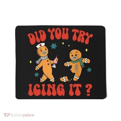 Did You Try Icing It Funny Christmas Nurse Gingerbread Man  Mousepad