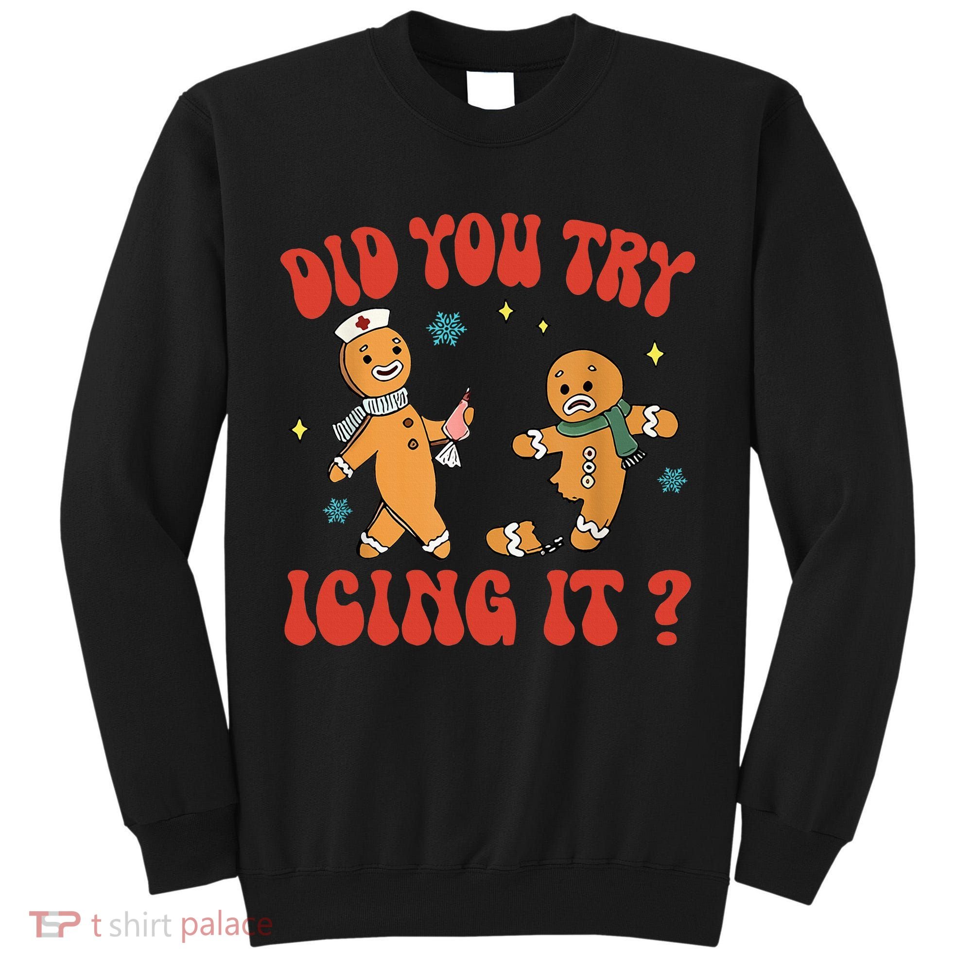 Did You Try Icing It Funny Christmas Nurse Gingerbread Man  Tall Sweatshirt