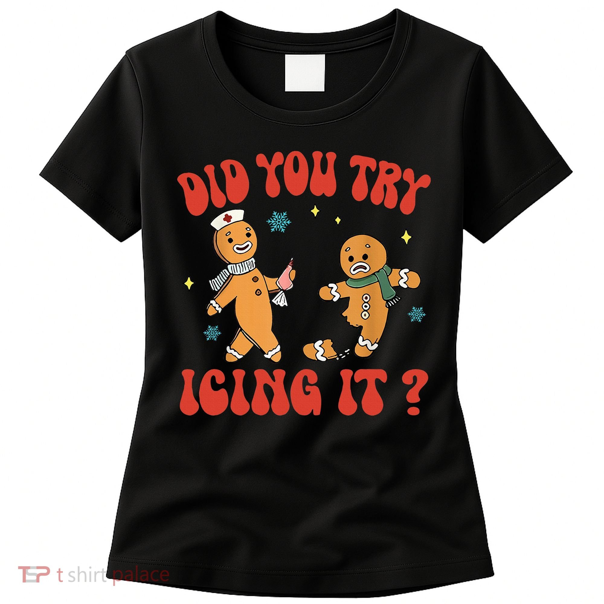 Did You Try Icing It Funny Christmas Nurse Gingerbread Man  Women's T-Shirt