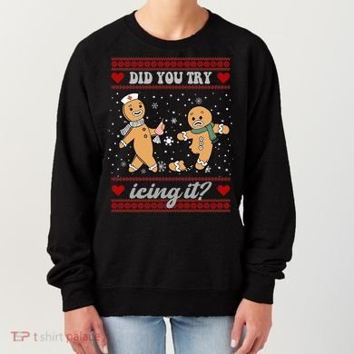 Did You Try Icing It Funny Christmas Gingerbread Cookie Women's Sweatshirt