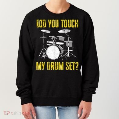 Did You Touch My Drum Set Funny Percussion Music Women's Sweatshirt