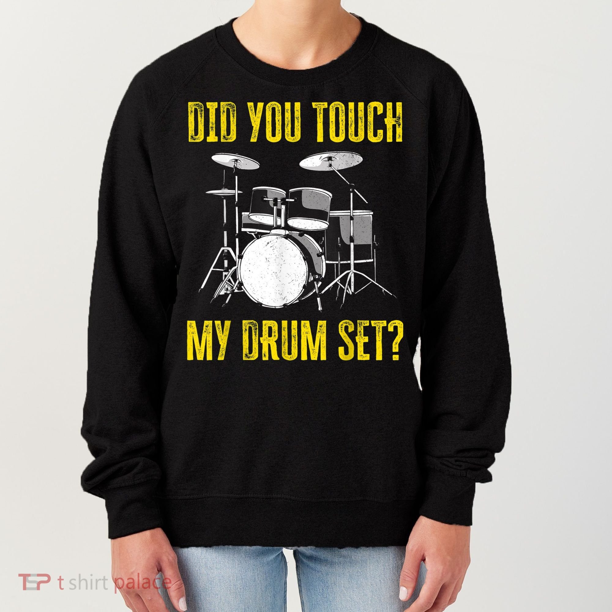 Did You Touch My Drum Set Funny Percussion Music Women's Sweatshirt