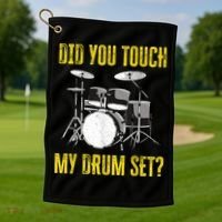 Did You Touch My Drum Set Funny Percussion Music Golf Towel thumb 1