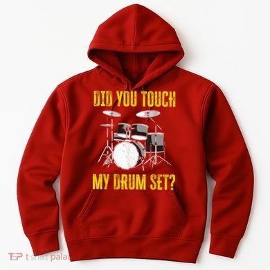 Did You Touch My Drum Set Funny Percussion Music Hoodie