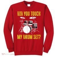 Did You Touch My Drum Set Funny Percussion Music Sweatshirt thumb 0