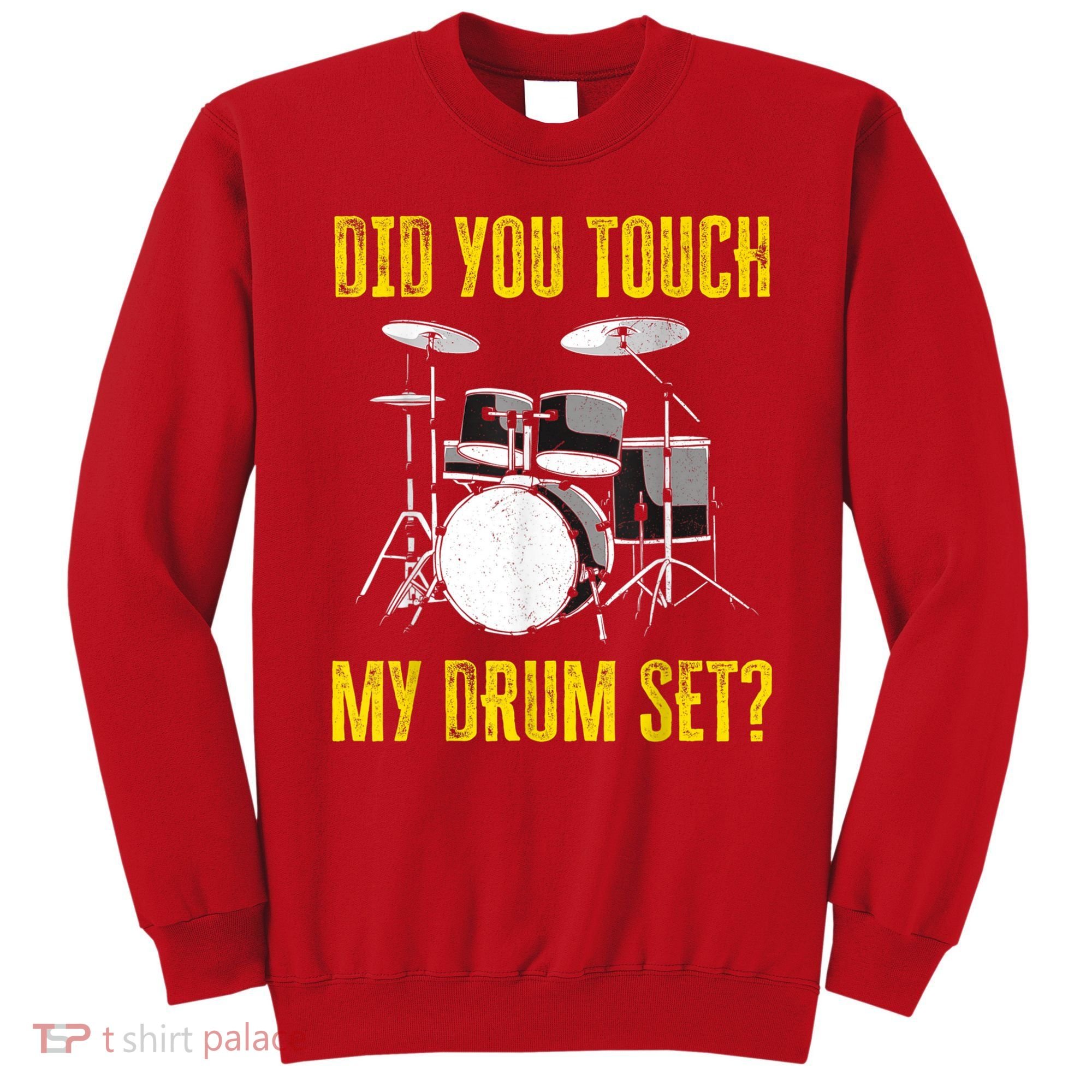 Did You Touch My Drum Set Funny Percussion Music Sweatshirt