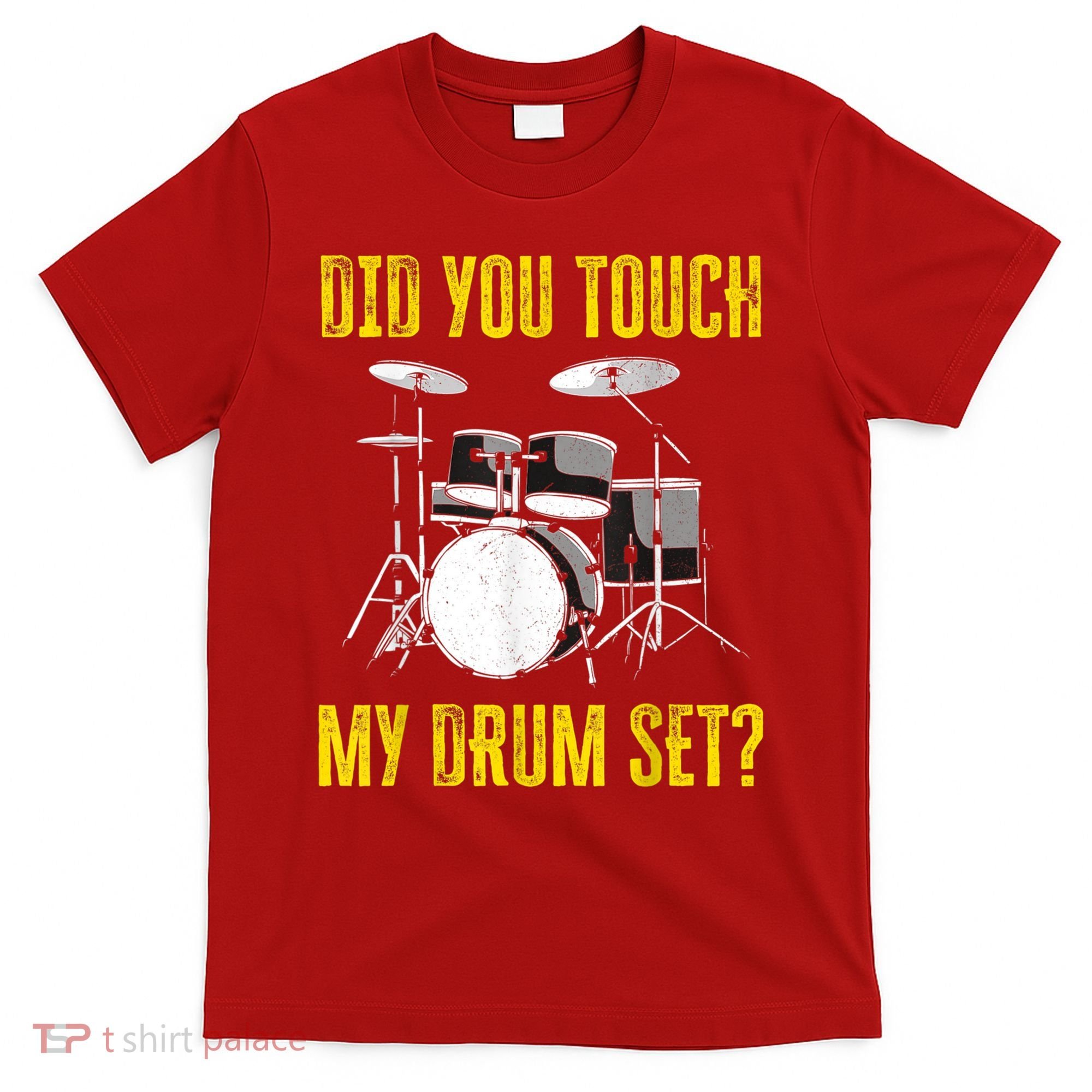 Did You Touch My Drum Set Funny Percussion Music T-Shirt