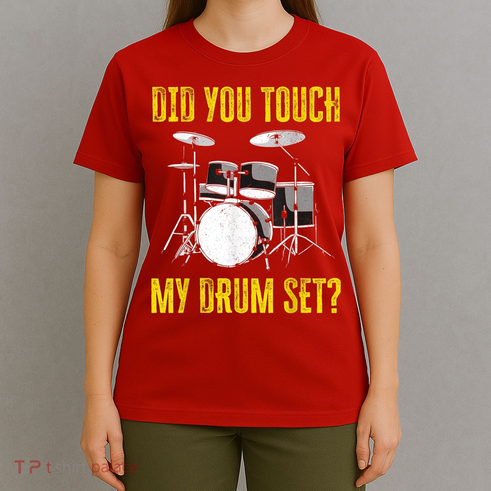 Did You Touch My Drum Set Funny Percussion Music T-Shirt