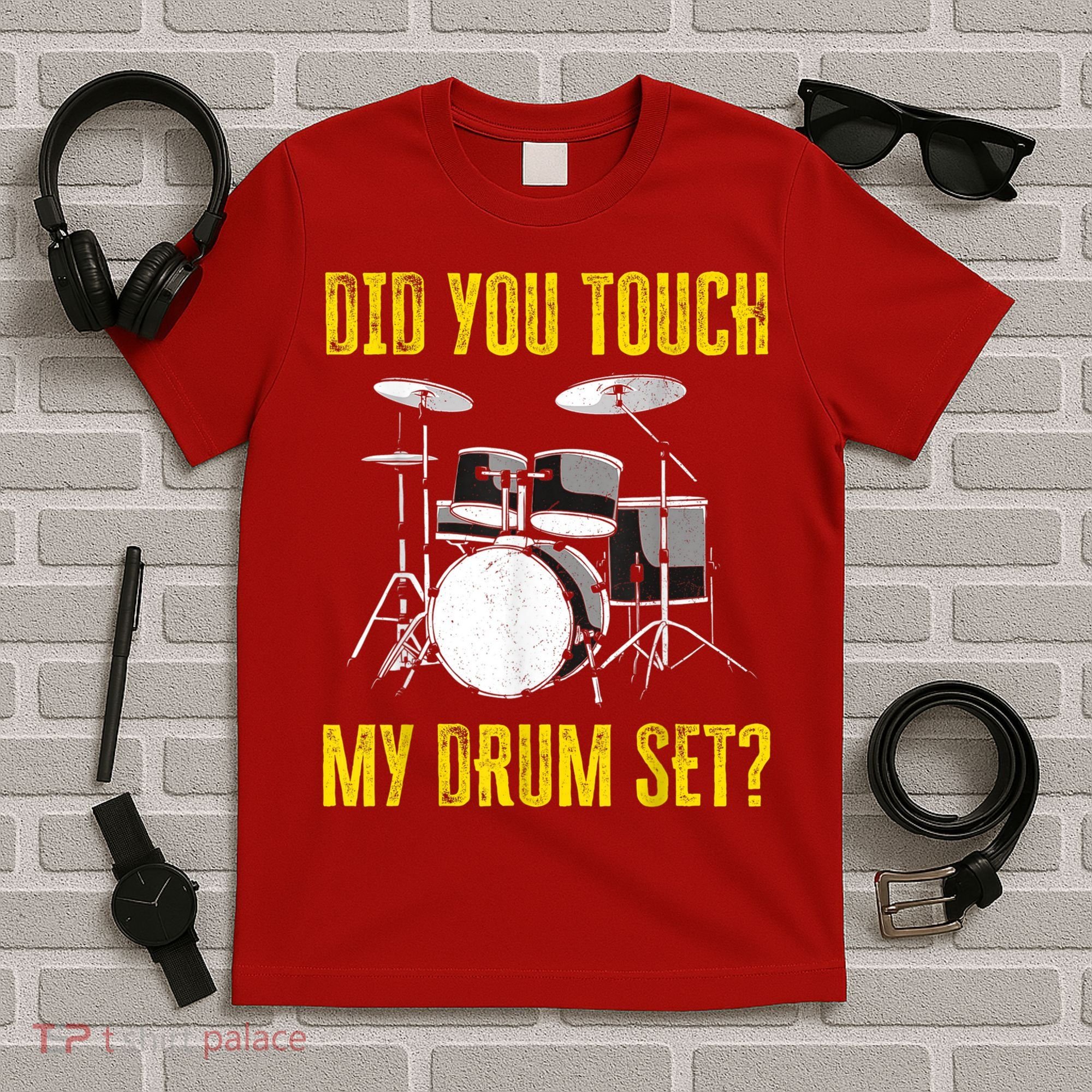 Did You Touch My Drum Set Funny Percussion Music T-Shirt