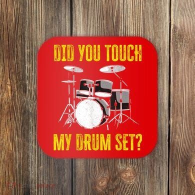 Did You Touch My Drum Set Funny Percussion Music Coaster