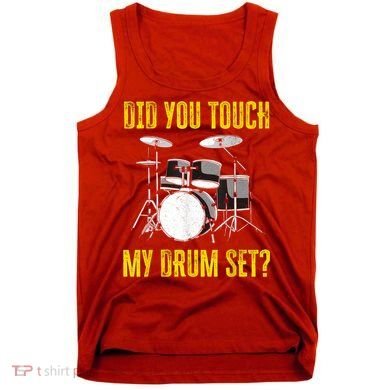Did You Touch My Drum Set Funny Percussion Music Tank Top