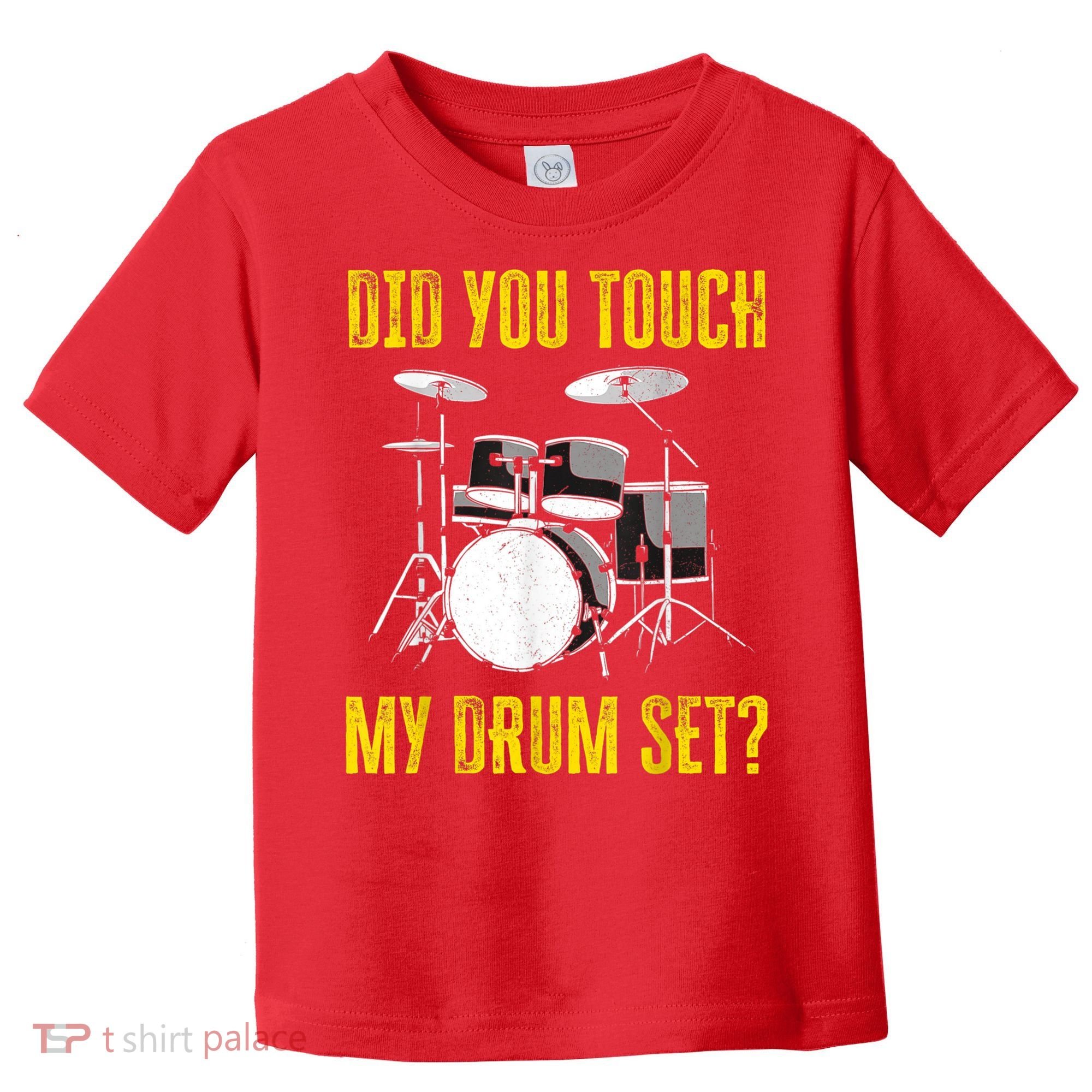 Did You Touch My Drum Set Funny Percussion Music Toddler T-Shirt