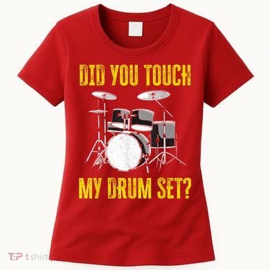Did You Touch My Drum Set Funny Percussion Music Women's T-Shirt