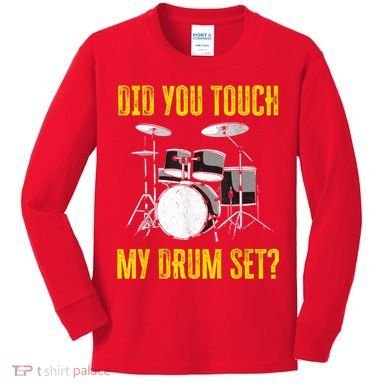 Did You Touch My Drum Set Funny Percussion Music Kids Long Sleeve Shirt