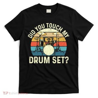 Did You Touch My Drum Set Retro Drummer Drumming T-Shirt